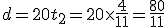 d=20 t_2=20 \times \frac{4}{11}=\frac{80}{11}